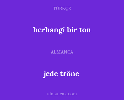 herhangi bir ton - jede tröne