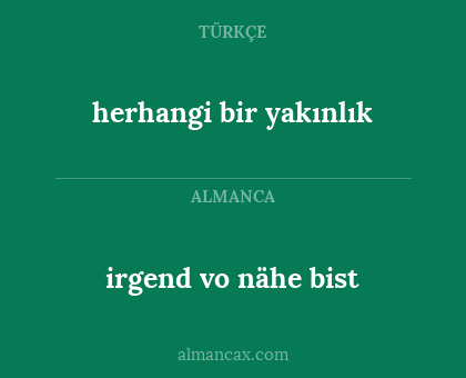 irgend vo nähe bist - herhangi bir yakınlık