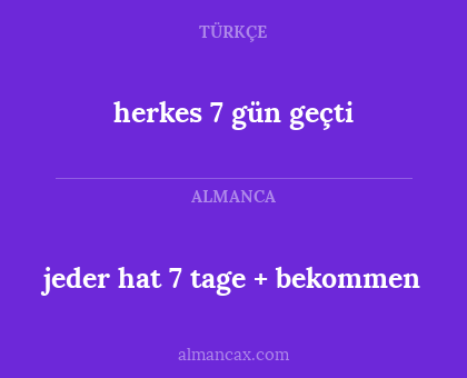 jeder hat 7 tage + bekommen - herkes 7 gün geçti