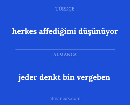 herkes affediğimi düşünüyor - jeder denkt bin vergeben