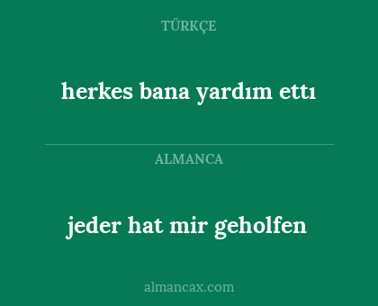 herkes bana yardım ettı - jeder hat mir geholfen