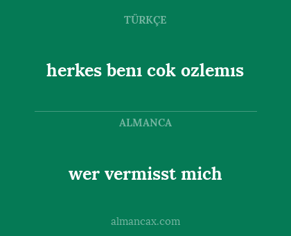 wer vermisst mich - herkes benı cok ozlemıs
