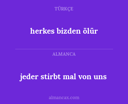 jeder stirbt mal von uns - herkes bizden ölür