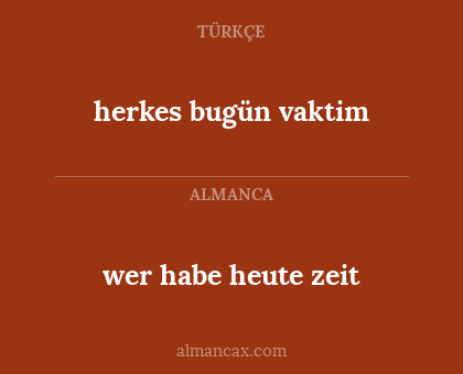 herkes bugün vaktim - wer habe heute zeit