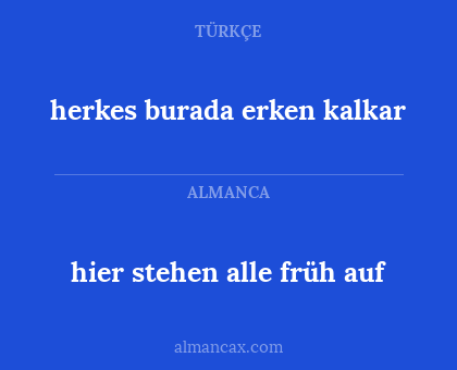 hier stehen alle früh auf - herkes burada erken kalkar