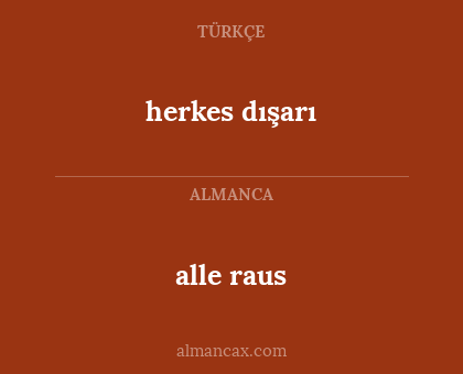 alle raus - herkes dışarı
