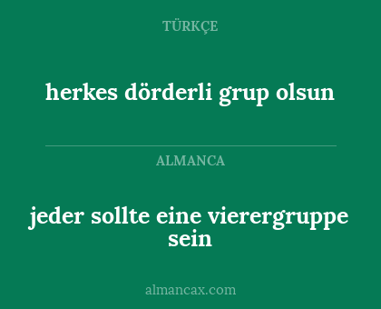 jeder sollte eine vierergruppe sein - herkes dörderli grup olsun