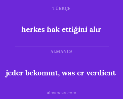 herkes hak ettiğini alır - jeder bekommt, was er verdient