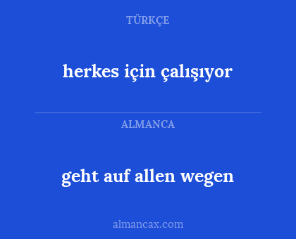 herkes için çalışıyor - geht auf allen wegen