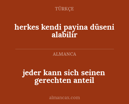 herkes kendi payina düseni alabilir - jeder kann sich seinen gerechten anteil