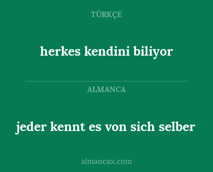 jeder kennt es von sich selber - herkes kendini biliyor