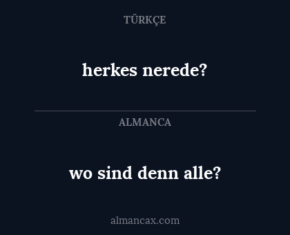 wo sind denn alle? - herkes nerede?
