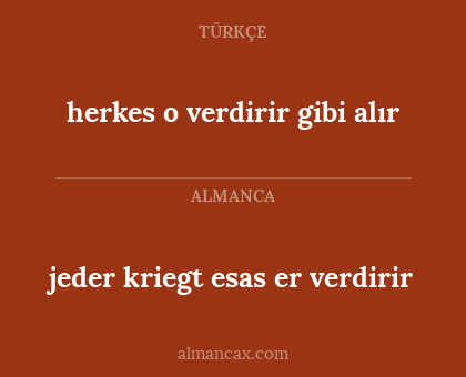 jeder kriegt esas er verdirir - herkes o verdirir gibi alır