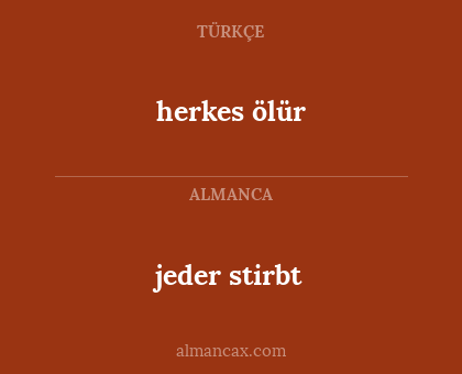 jeder stirbt - herkes ölür