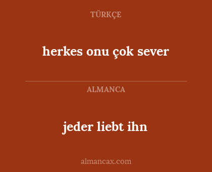 herkes onu çok sever - jeder liebt ihn