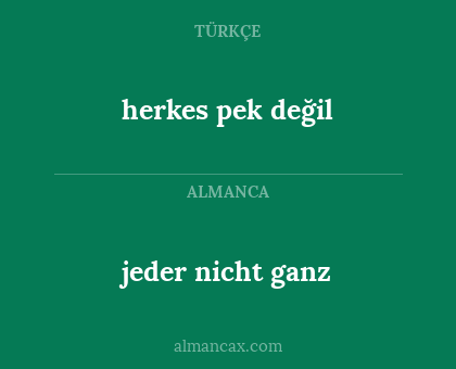 herkes pek değil - jeder nicht ganz