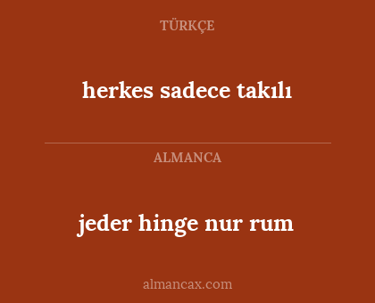 jeder hinge nur rum - herkes sadece takılı