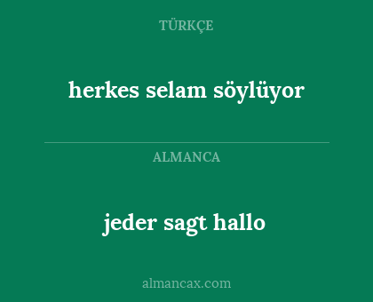 jeder sagt hallo - herkes selam söylüyor