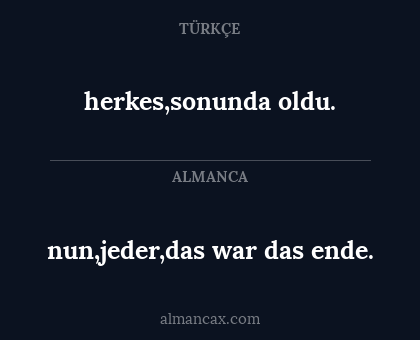 nun,jeder,das war das ende. - herkes,sonunda oldu.