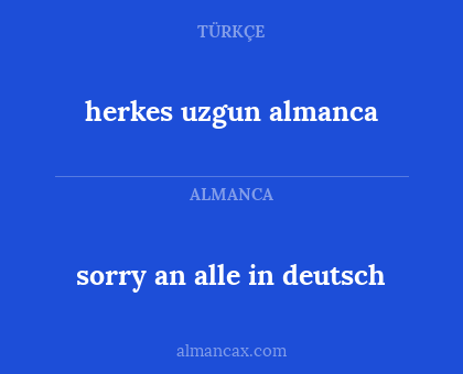 sorry an alle in deutsch - herkes uzgun almanca