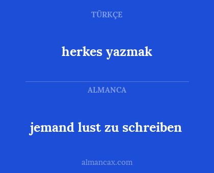 herkes yazmak - jemand lust zu schreiben