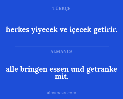 alle bringen essen und getranke mit. - herkes yiyecek ve içecek getirir.