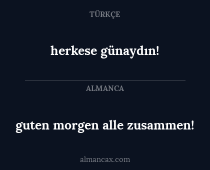 guten morgen alle zusammen! - herkese günaydın!