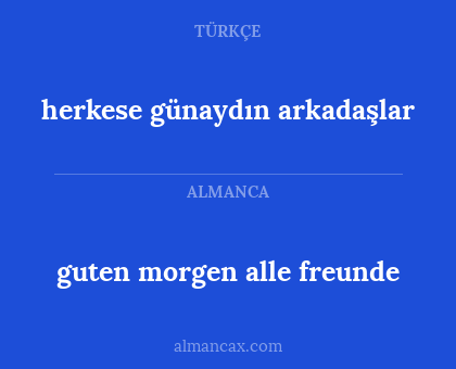 herkese günaydın arkadaşlar - guten morgen alle freunde