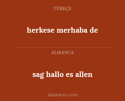 sag hallo es allen - herkese merhaba de