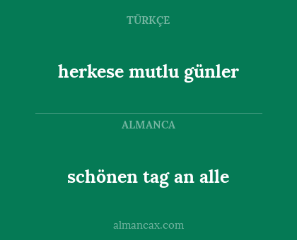 herkese mutlu günler - schönen tag an alle