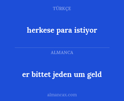 herkese para istiyor - er bittet jeden um geld