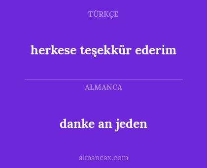 danke an jeden - herkese teşekkür ederim
