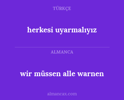 herkesi uyarmalıyız - wir müssen alle warnen