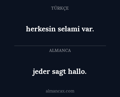 herkesin selami var. - jeder sagt hallo.