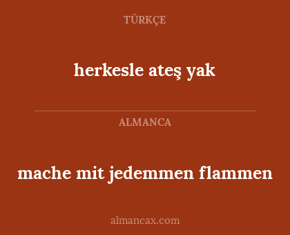 herkesle ateş yak - mache mit jedemmen flammen