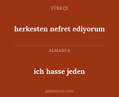 herkesten nefret ediyorum - ich hasse jeden