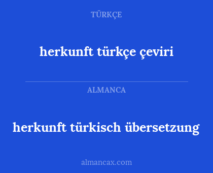 herkunft türkçe çeviri - herkunft türkisch übersetzung