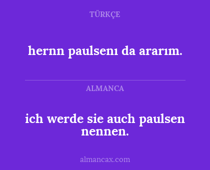 ich werde sie auch paulsen nennen. - hernn paulsenı da ararım.