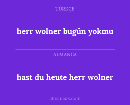 hast du heute herr wolner - herr wolner bugün yokmu