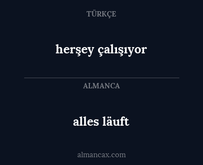 alles läuft - herşey çalışıyor