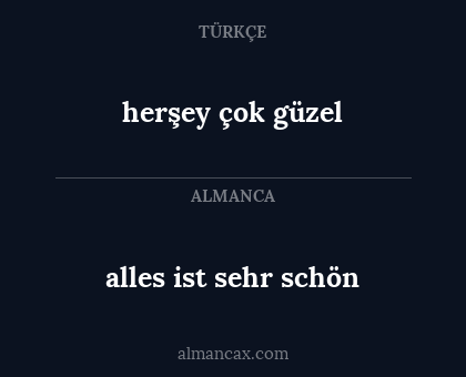 herşey çok güzel - alles ist sehr schön