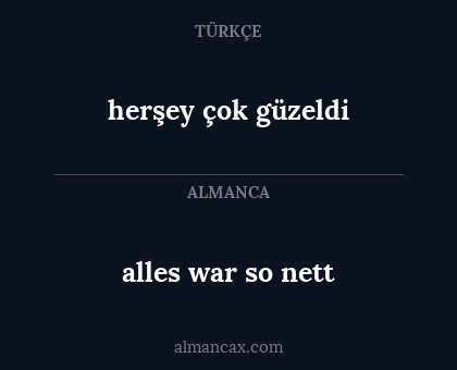alles war so nett - herşey çok güzeldi