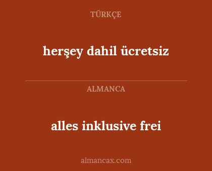 herşey dahil ücretsiz - alles inklusive frei