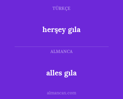 herşey gıla - alles gıla