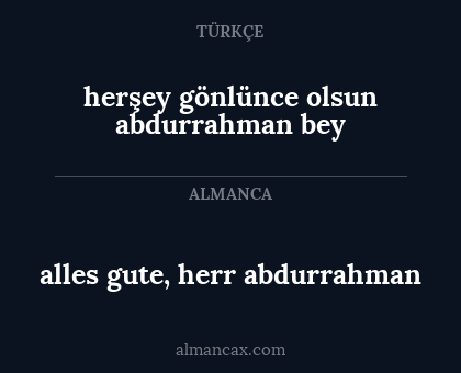 alles gute, herr abdurrahman - herşey gönlünce olsun abdurrahman bey