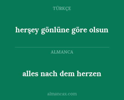 herşey gönlüne göre olsun - alles nach dem herzen