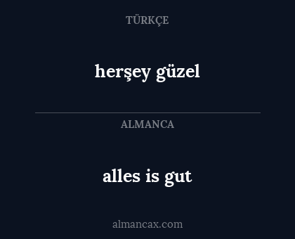 alles is gut - herşey güzel