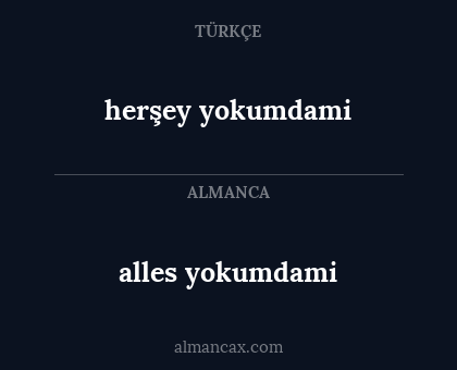 alles yokumdami - herşey yokumdami