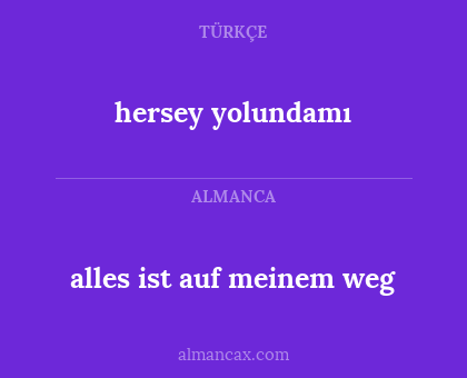 alles ist auf meinem weg - hersey yolundamı