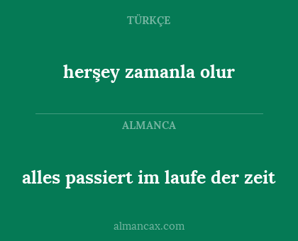 alles passiert im laufe der zeit - herşey zamanla olur